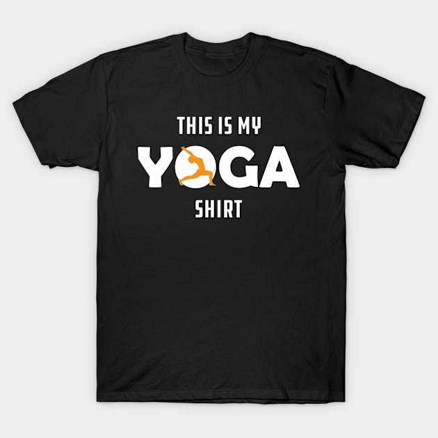 Yoga - This is my yoga shirt T-Shirt by KC Happy Shop